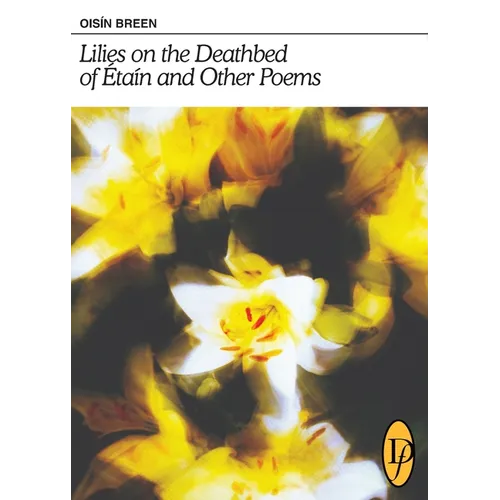 Lilies on the Deathbed of Étaín and Other Poems - Paperback