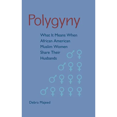 Polygyny: What It Means When African American Muslim Women Share Their Husbands - Hardcover