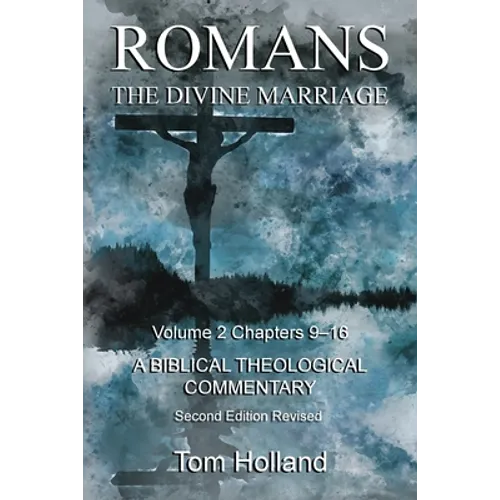 Romans The Divine Marriage Volume 2 Chapters 9-16: A Biblical Theological Commentary, Second Edition Revised - Paperback