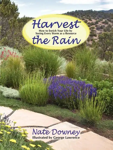 Harvest the Rain: How to Enrich Your Life by Seeing Every Storm as a Resource - Paperback