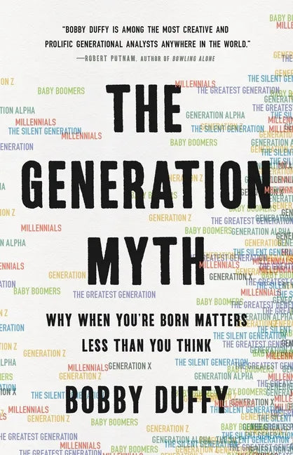 The Generation Myth: Why When You're Born Matters Less Than You Think - Hardcover