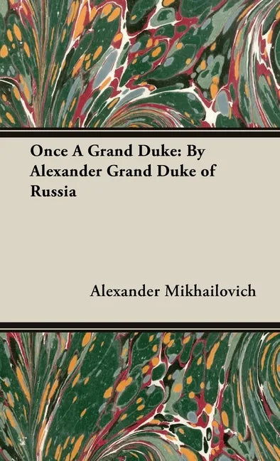 Once a Grand Duke: By Alexander Grand Duke of Russia - Hardcover