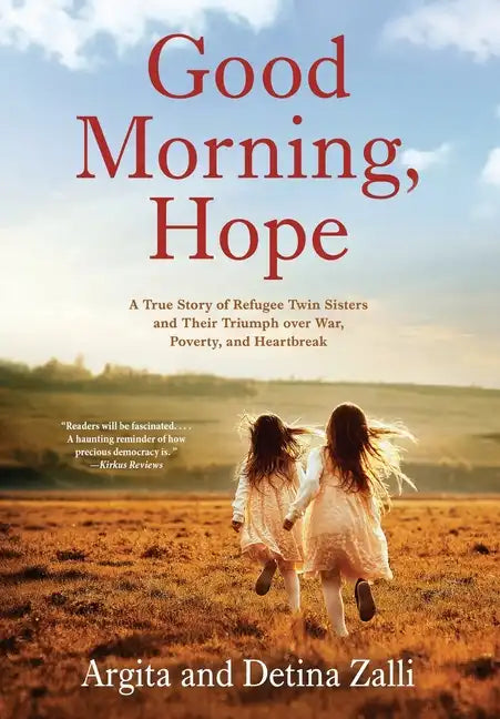 Good Morning, Hope: A True Story of Refugee Twin Sisters and Their Triumph over War, Poverty, and Heartbreak - Hardcover