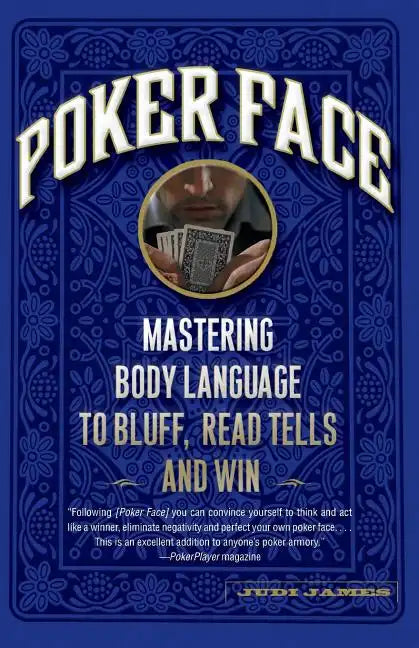 Poker Face: Mastering Body Language to Bluff, Read Tells and Win - Paperback