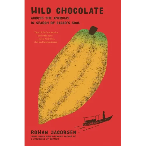 Wild Chocolate: Across the Americas in Search of Cacao's Soul - Hardcover
