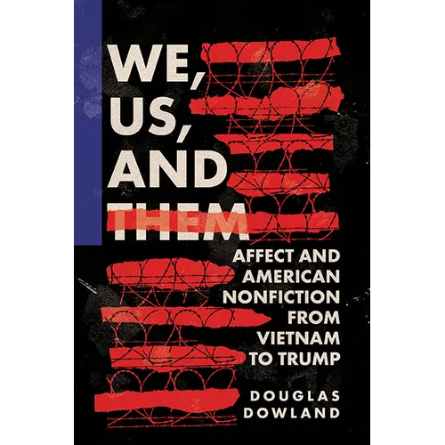 We, Us, and Them: Affect and American Nonfiction from Vietnam to Trump - Hardcover