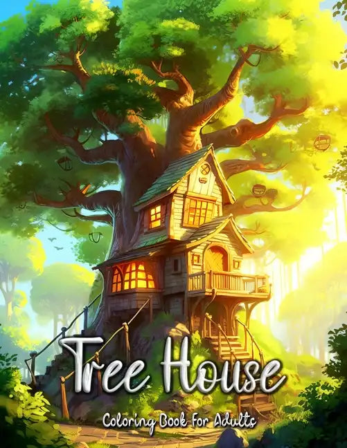Tree House Coloring Book for Adults: Escape to Nature's Haven and Unleash Your Creativity - Paperback