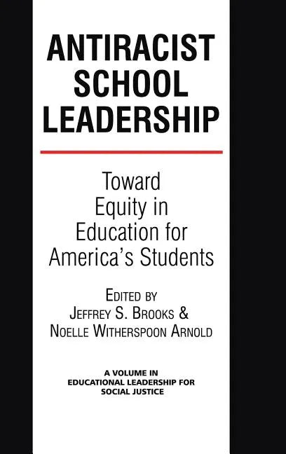 Antiracist School Leadership: Toward Equity in Education for America's Students Introduction - Hardcover