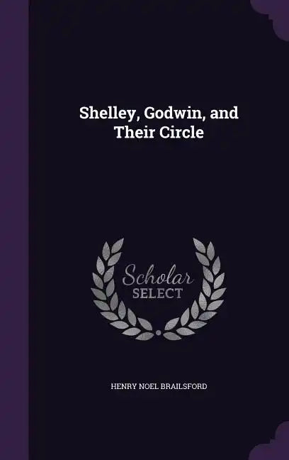 Shelley, Godwin, and Their Circle - Hardcover