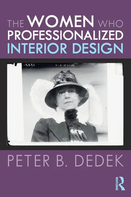 The Women Who Professionalized Interior Design - Paperback