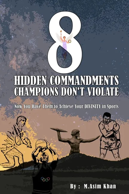 8 Hidden Commandments Champions Don't Violate: Now You Have Them to Achieve Your DIVINITY in Sports - Paperback