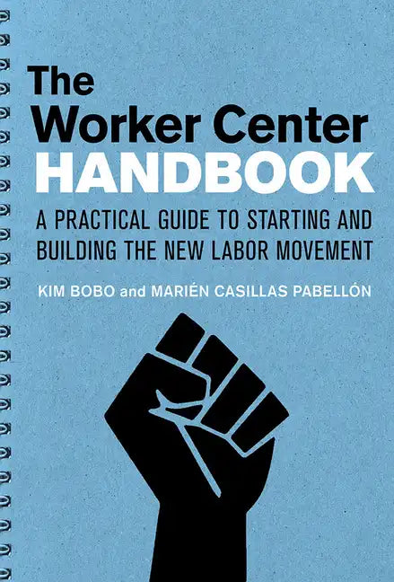 The Worker Center Handbook: A Practical Guide to Starting and Building the New Labor Movement - Paperback