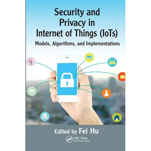 Security and Privacy in Internet of Things (IoTs): Models, Algorithms, and Implementations - Paperback