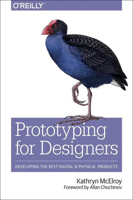 Prototyping for Designers: Developing the Best Digital and Physical Products - Paperback
