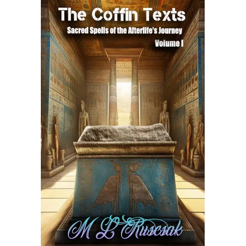 The Coffin Text: The Coffin Texts: Sacred Spells of the Afterlife's Journey Volume 1 - Hardcover