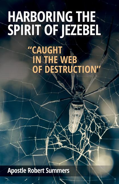 Harboring the Spirit of Jezebel: Caught in the web of Destruction - Paperback