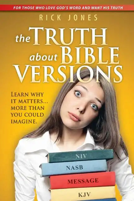 The Truth About Bible Versions: Learn why it matters... more than you could imagine - Paperback