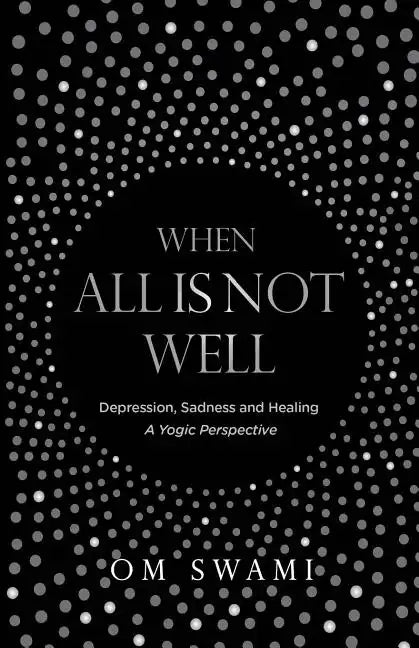 When All Is Not Well: Depression and Sadness - A Yogic Perspective - Paperback