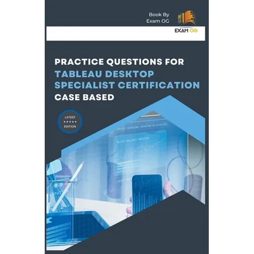 Practice Questions for Tableau Desktop Specialist Certification Case Based - Paperback