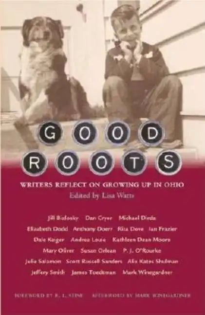 Good Roots: Writers Reflect on Growing Up in Ohio - Hardcover