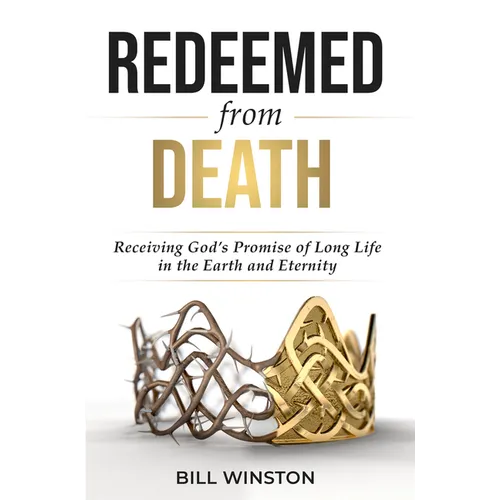 Redeemed from Death: Receiving God's Promise of Long Life in the Earth and Eternity - Paperback