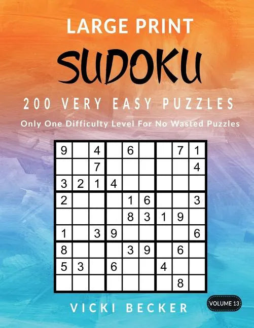 Large Print Sudoku 200 Very Easy Puzzles: Only One Difficulty Level For No Wasted Puzzles - Paperback