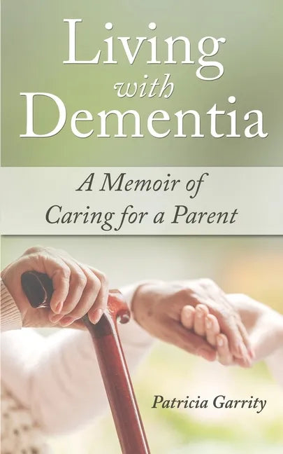 Living with Dementia a Memoir of Caring for a Parent - Paperback