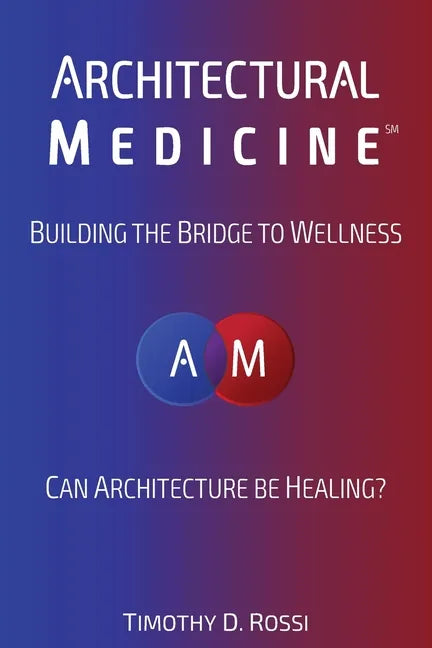 Architectural Medicine: Building the Bridge to Wellness - Paperback
