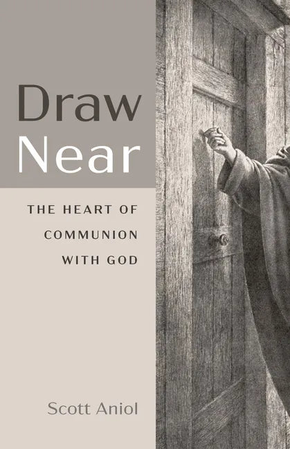 Draw Near: The Heart of Communion with God - Hardcover