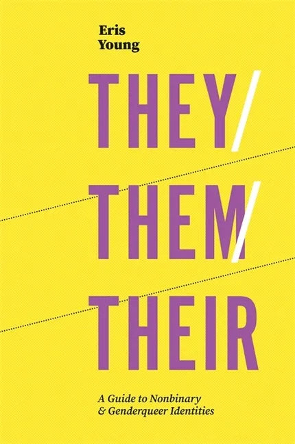 They/Them/Their: A Guide to Nonbinary and Genderqueer Identities - Paperback