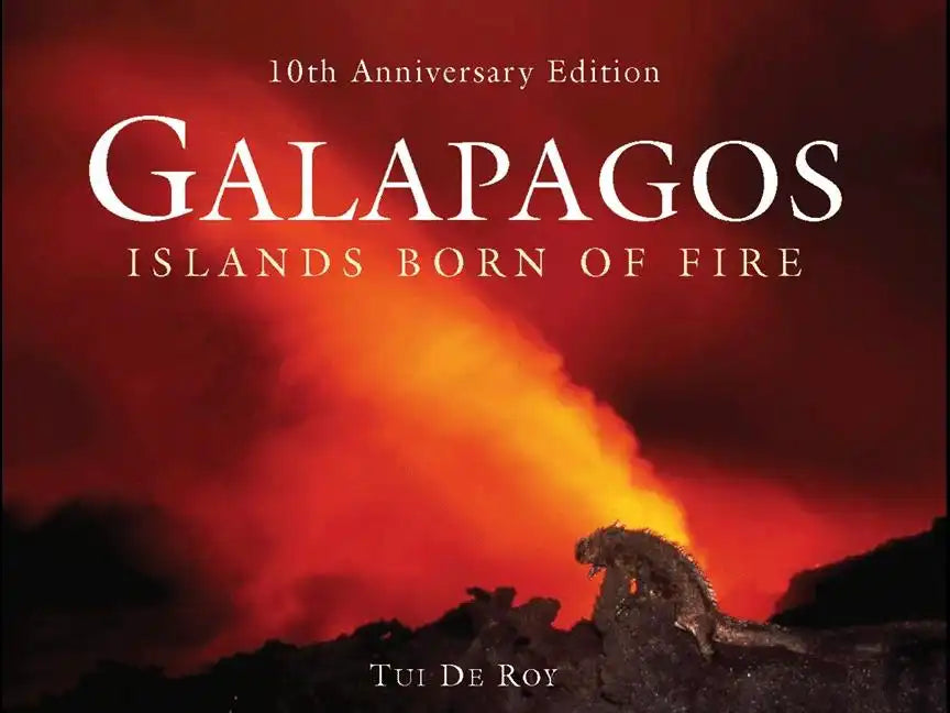 Galápagos: Islands Born of Fire - 10th Anniversary Edition - Hardcover