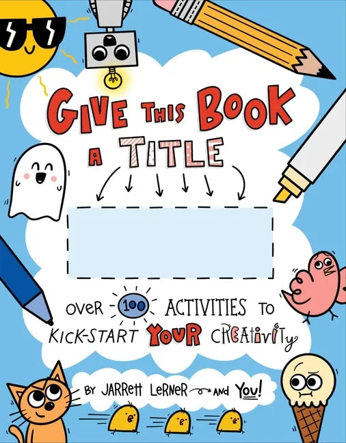 Give This Book a Title: Over 100 Activities to Kick-Start Your Creativity - Paperback