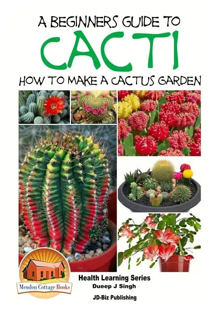 A Beginner's Guide to Cacti - How to Make a Cactus Garden - Paperback