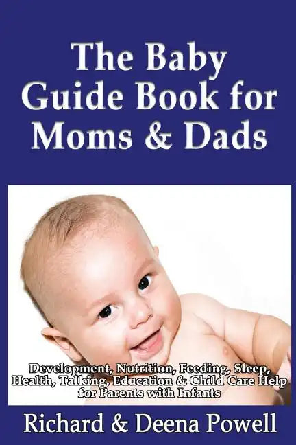 The Baby Guide Book for Moms & Dads: Development, Nutrition, Feeding, Sleep, Health, Talking, Education & Child Care Help for Parents - Infants, Baby - Paperback