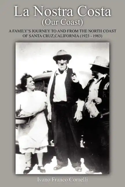 La Nostra Costa (Our Coast: A Family's Journey to and from the North Coast of Santa Cruz, California (1923-1983) - Paperback