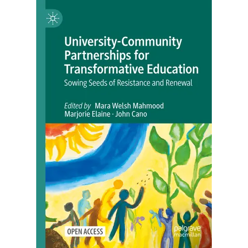 University-Community Partnerships for Transformative Education: Sowing Seeds of Resistance and Renewal - Hardcover