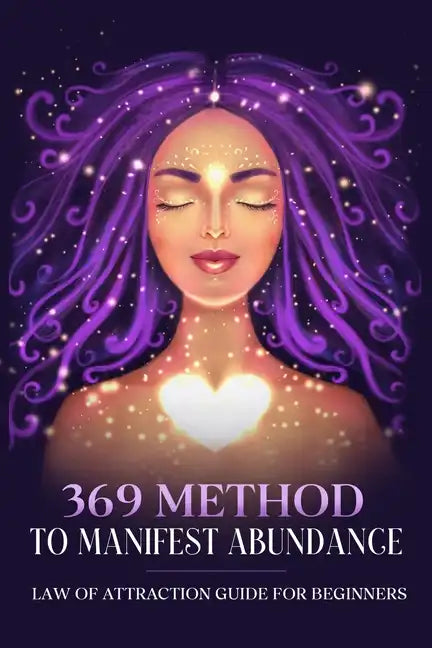 369 Method to Manifest Abundance Law of Attraction Guide for Beginners: Law of Attraction Guide for Beginners - Paperback