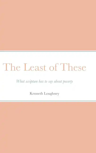 The Least of These: What scripture has to say about poverty - Hardcover