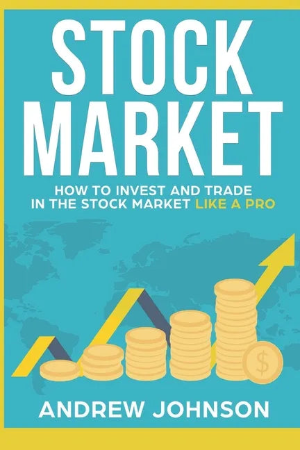 Stock Market: How to Invest and Trade in the Stock Market Like a Pro: Stock Market Trading Secrets - Paperback