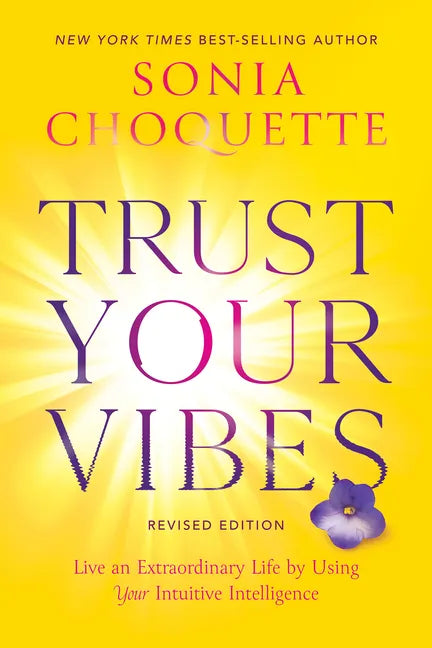 Trust Your Vibes (Revised Edition): Live an Extraordinary Life by Using Your Intuitive Intelligence - Paperback