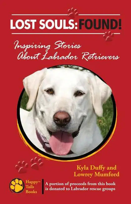 Lost Souls: FOUND! Inspiring Stories About Labrador Retrievers - Paperback
