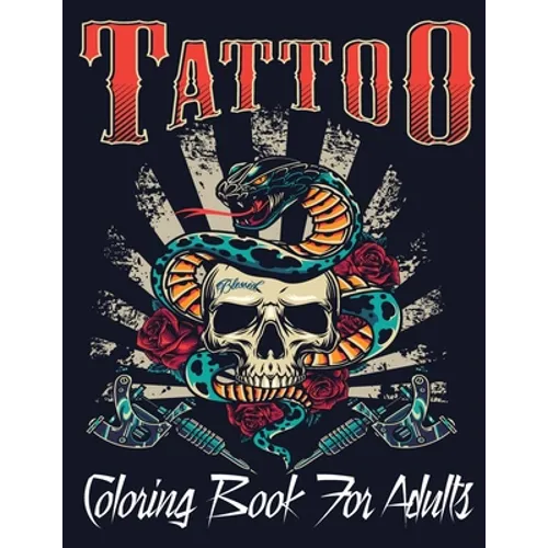 Tattoo Coloring Book For Adults: Over 110 Coloring Pages For Adult Relaxation With Beautiful Modern Tattoo Designs Such As Sugar Skulls, Hearts, Roses - Paperback