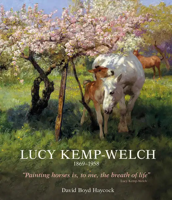Lucy Kemp-Welch 1869-1958: The Life and Work of Lucy Kemp-Welch, Painter of Horses - Hardcover