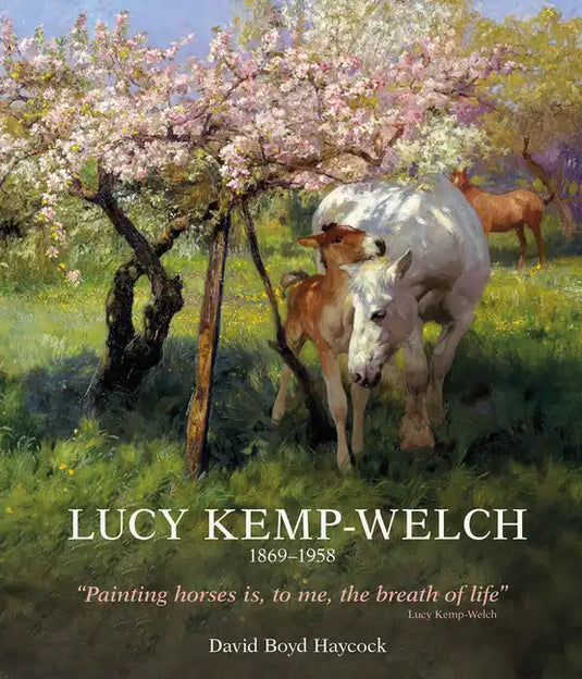 Lucy Kemp-Welch 1869-1958: The Life and Work of Lucy Kemp-Welch, Painter of Horses - Hardcover