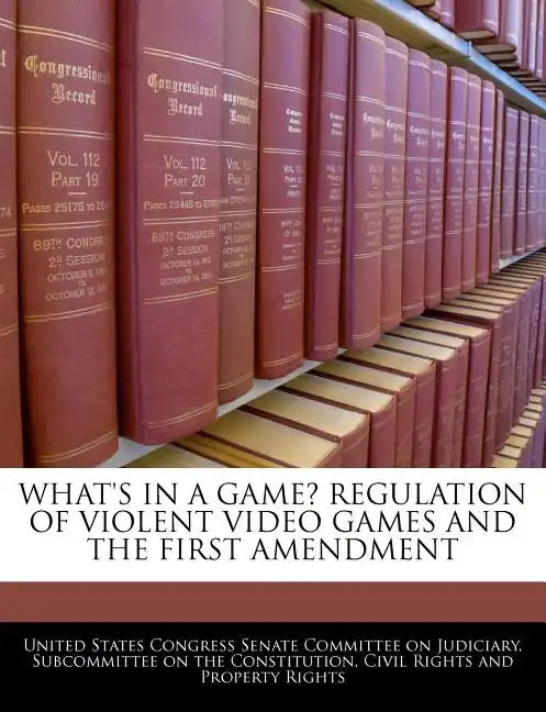 What's in a Game? Regulation of Violent Video Games and the First Amendment - Paperback