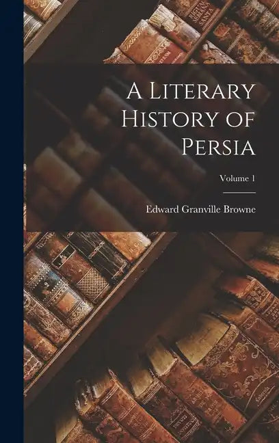 A Literary History of Persia; Volume 1 - Hardcover
