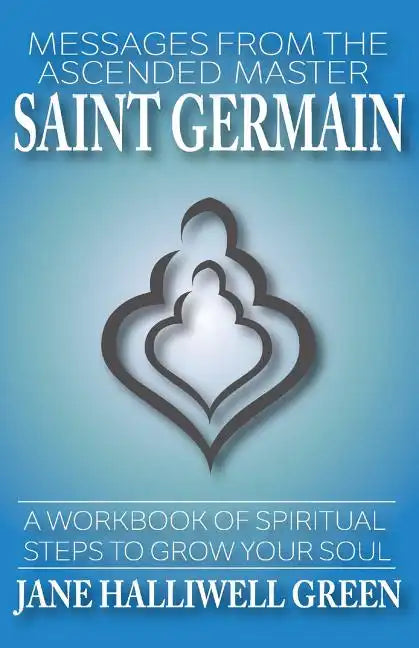 Messages from the Ascended Master Saint Germain: A Workbook of Spiritual Steps to Grow Your Soul - Paperback