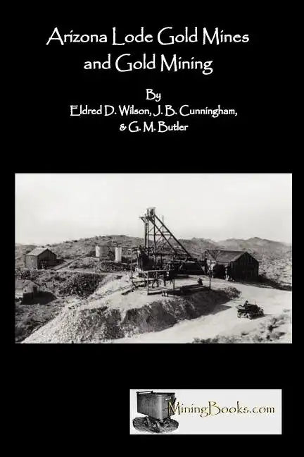 Arizona Lode Gold Mines and Gold Mining - Paperback