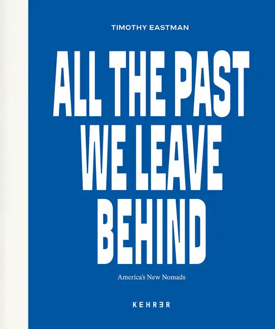 All the Past We Leave Behind: America's New Nomads - Hardcover