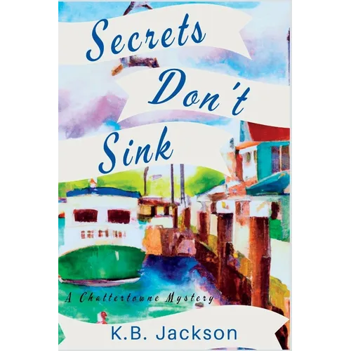 Secrets Don't Sink: A Chattertowne Mystery - Paperback